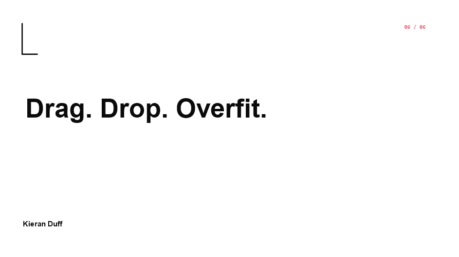 Drag. Drop. Overfit.