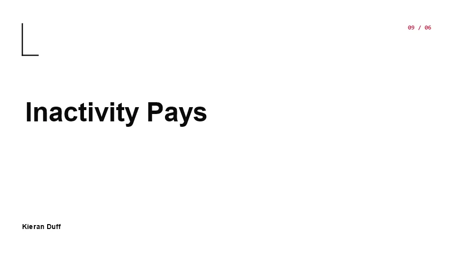 Inactivity Pays